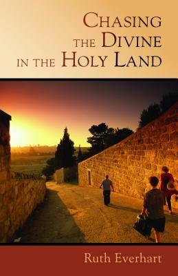 Chasing the Divine in the Holy Land - Ruth Everhart - cover