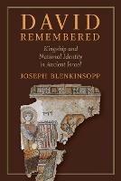 David Remembered: Kingship and National Identity in Ancient Israel