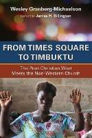 From Times Square to Timbuktu: The Post-Christian West Meets the Non-Western Church - Wesley Granberg-Michaelson - cover