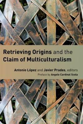 Retrieving Origins and the Claim of Multiculturalism - cover