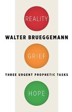 Reality, Grief, Hope: Three Urgent Prophetic Tasks