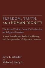 Freedom, Truth, and Human Dignity: The Second Vatican Council's Declaration on Religious Freedom