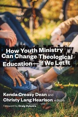 How Youth Ministry Can Change Theological Education -- If We Let It - cover
