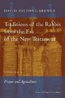 Traditions of the Rabbis from the Era of the New Testament, volume 1: Prayer and Agriculture - David Instone-Brewer - cover