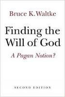Finding the Will of God: A Pagan Notion? - Bruce K. Waltke - cover