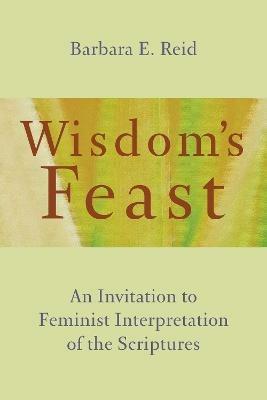 Wisdom's Feast: An Invitation to Feminist Interpretation of the Scriptures - Barbara E. Reid - cover