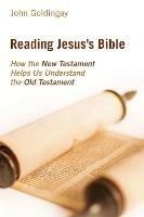 Reading Jesus's Bible: How the New Testament Helps Us Understand the Old Testament - John Goldingay - cover