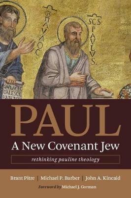 Paul, a New Covenant Jew: Rethinking Pauline Theology - Brant Pitre,Michael P. Barber,John A. Kincaid - cover