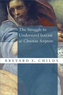 The Struggle to Understand Isaiah as Christian Scripture - Brevard S. Childs - cover