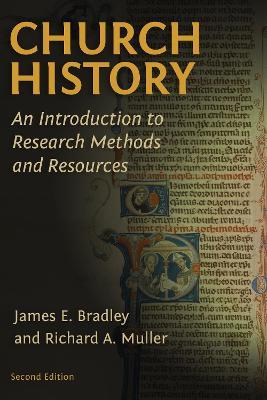 Church History: An Introduction to Research Methods and Resources - James E. Bradley,Richard A. Muller - cover
