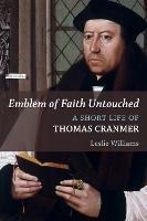 Emblem of Faith Untouched: A Short Life of Thomas Cranmer - Leslie Williams - cover