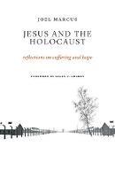 Jesus and the Holocaust: Reflections on Suffering and Hope - Joel Marcus - cover