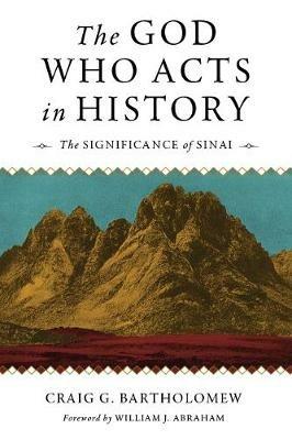 God Who Acts in History: The Significance of Sinai - Craig S. Bartholomew - cover