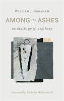 Among the Ashes: On Death, Grief, and Hope