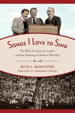 Songs I Love to Sing: The Billy Graham Crusades and the Shaping of Modern Worship