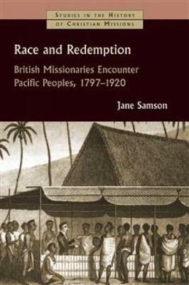 Race and Redemption: British Missionaries Encounter Pacific Peoples, 1797-1920 - Jane Samson - cover