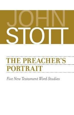 The Preacher's Portrait: Five New Testament Word Studies - John Stott - cover