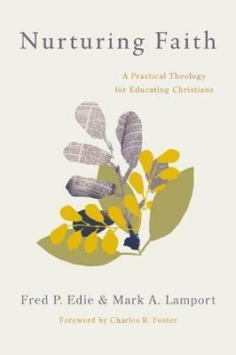 Nurturing Faith: A Practical Theology for Educating Christians - Fred P Edie,Mark A Lamport - cover