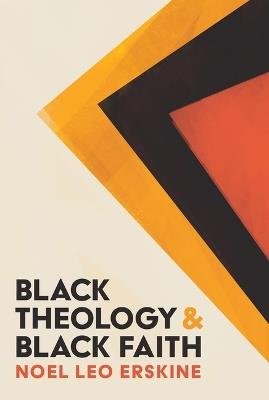 Black Theology and Black Faith - Noel Leo Erskine - cover