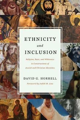 Ethnicity and Inclusion: Religion, Race, and Whiteness in Constructions of Jewish and Christian Identities - David G. Horrell - cover