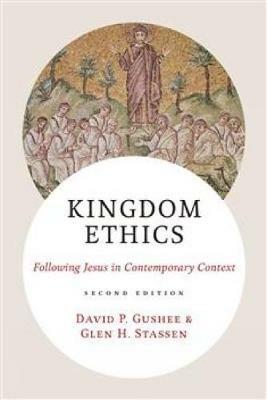 Kingdom Ethics, 2nd Edition: Following Jesus in Contemporary Context - David P Gushee,Glen H Stassen - cover