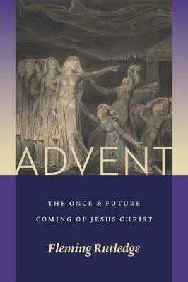 Advent: The Once and Future Coming of Jesus Christ - Fleming Rutledge - cover