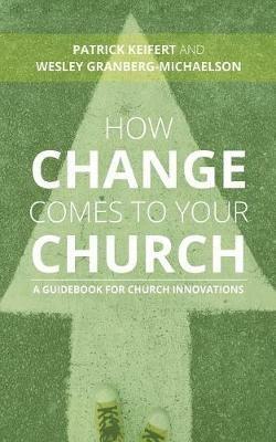 How Change Comes to Your Church: A Guidebook for Church Innovations - Patrick Keifert,Wesley Granberg-Michaelson - cover