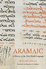 Aramaic: A History of the First World Language