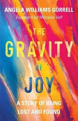 The Gravity of Joy: A Story of Being Lost and Found - Angela Williams Gorrell - cover