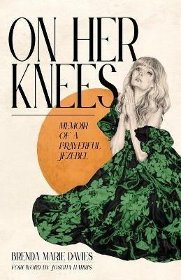 On Her Knees: Memoir of a Prayerful Jezebel - Brenda Marie Davies - cover