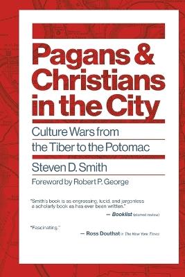 Pagans and Christians in the City: Culture Wars from the Tiber to the Potomac - Steven D Smith - cover