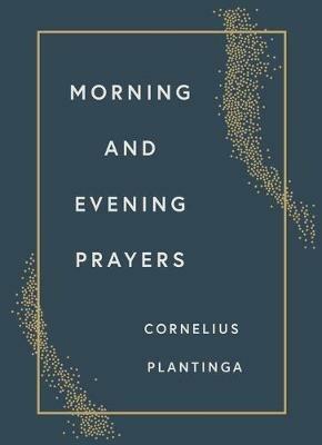 Morning and Evening Prayers - Cornelius Plantinga - cover