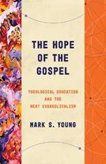 The Hope of the Gospel: Theological Education and the Next Evangelicalism
