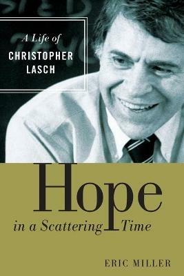 Hope in a Scattering Time: A Life of Christopher Lasch - Eric Miller - cover