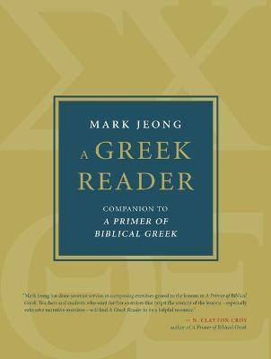 A Greek Reader: Companion to a Primer of Biblical Greek - Mark Jeong - cover