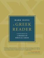 A Greek Reader: Companion to a Primer of Biblical Greek