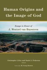 Human Origins and the Image of God: Essays in Honor of J. Wentzel Van Huyssteen