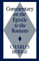 Commentary on the Epistle to the Romans - Charles Hodge - cover