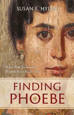 Finding Phoebe: What New Testament Women Were Really Like - Susan E Hylen - cover