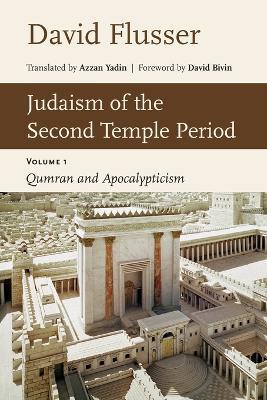 Judaism of the Second Temple Period: Qumran and Apocalypticism, Vol. 1 - David Flusser - cover