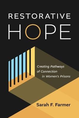 Restorative Hope: Creating Pathways of Connection in Women's Prisons - Sarah F Farmer - cover