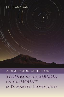 A Discussion Guide for Studies in the Sermon on the Mount by D. Martyn Lloyd-Jones - J D Flanagan - cover
