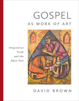 Gospel as Work of Art: Imaginative Truth and the Open Text - David Brown - cover