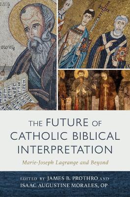 The Future of Catholic Biblical Interpretation: Marie-Joseph Lagrange and Beyond - cover