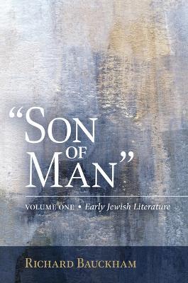 Son of Man: Early Jewish Literature Volume 1 - Richard Bauckham - cover