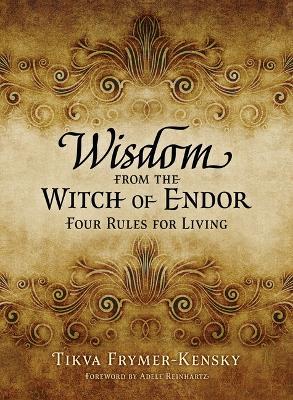 Wisdom from the Witch of Endor: Four Rules for Living - Tikva Frymer-Kensky - cover