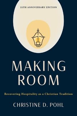 Making Room, 25th Anniversary Edition: Recovering Hospitality as a Christian Tradition - Christine D Pohl - cover