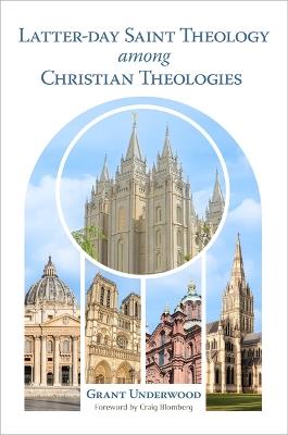 Latter-Day Saint Theology Among Christian Theologies - Grant Underwood - cover