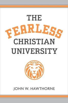 The Fearless Christian University - John W Hawthorne - cover