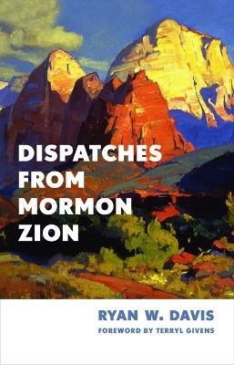 Dispatches from Mormon Zion - Ryan W Davis - cover